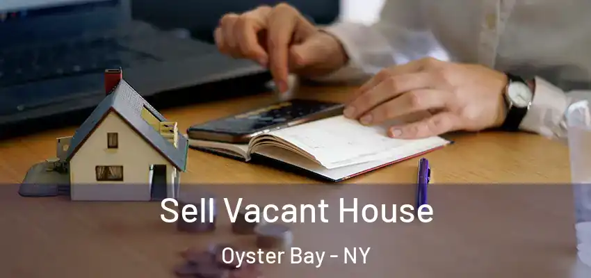  Sell Vacant House Oyster Bay - NY