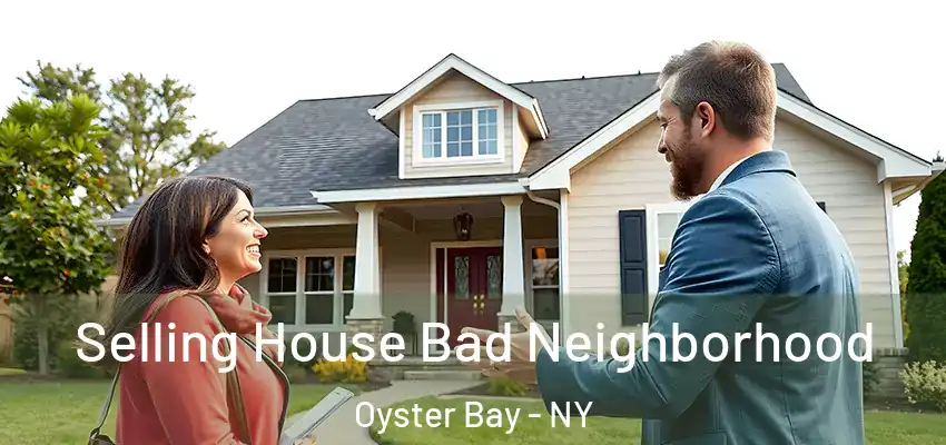  Selling House Bad Neighborhood Oyster Bay - NY